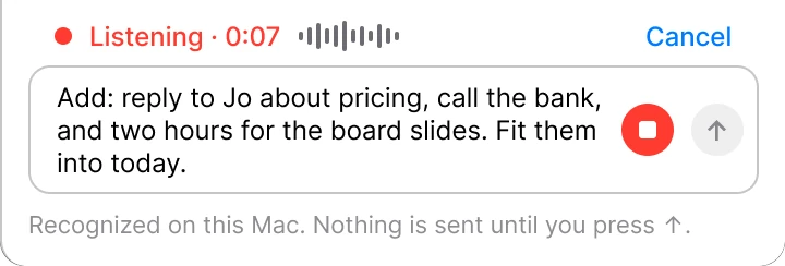 The chat's field while dictating: Listening 0:07, and the request appearing as it is said: add a reply to Jo about pricing, a call to the bank and two hours for the board slides, fit them into today.